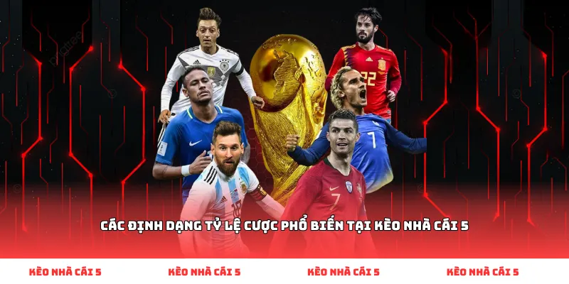 Các định dạng tỷ lệ cược phổ biến tại Kèo Nhà Cái 5