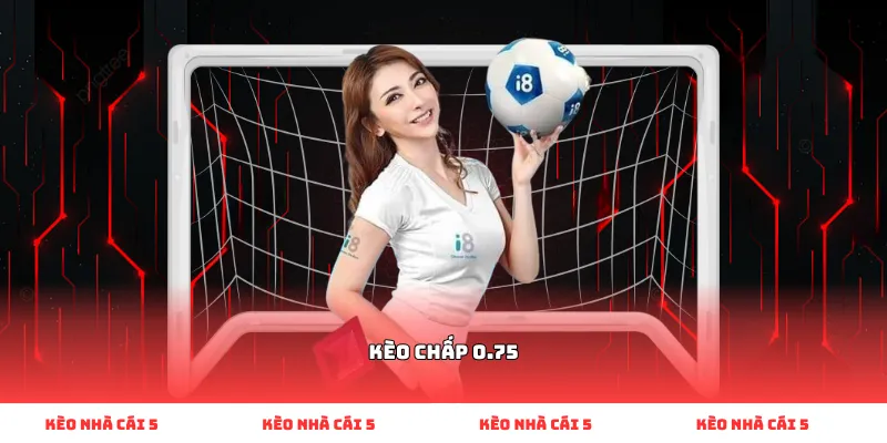 kèo chấp 0.75