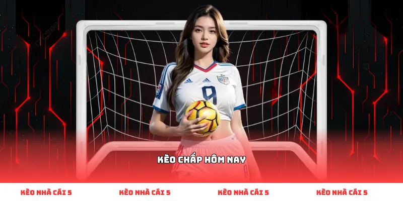 kèo chấp hôm nay