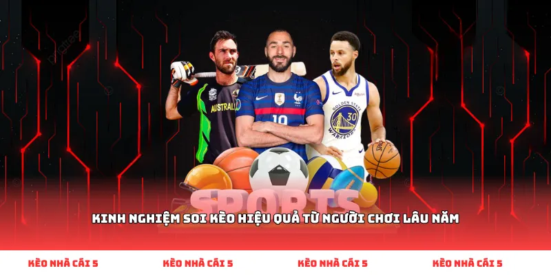 Kinh nghiệm soi kèo hiệu quả từ người chơi lâu năm