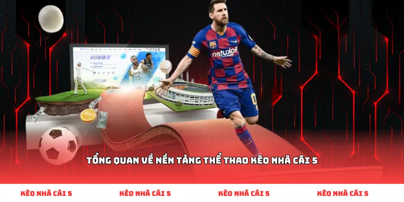 Tổng quan về nền tảng thể thao Kèo Nhà Cái 5